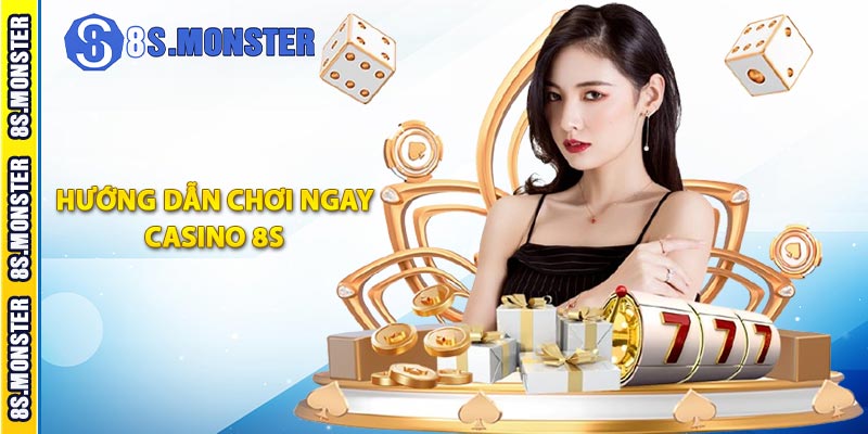 Hướng dẫn chơi ngay Casino 8S