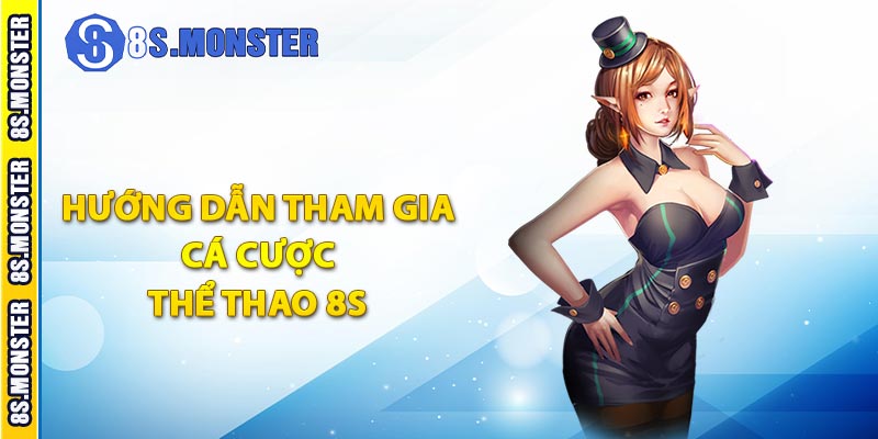 Hướng dẫn tham gia cá cược thể thao 8S