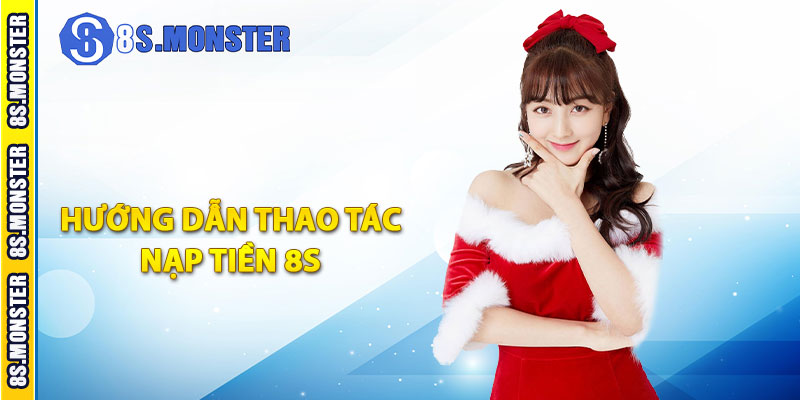 Hướng dẫn thao tác nạp tiền 8S