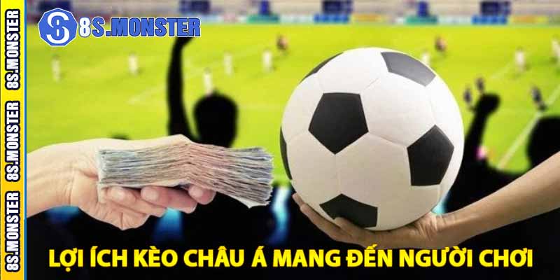 Lợi ích kèo châu á mang đến người chơi