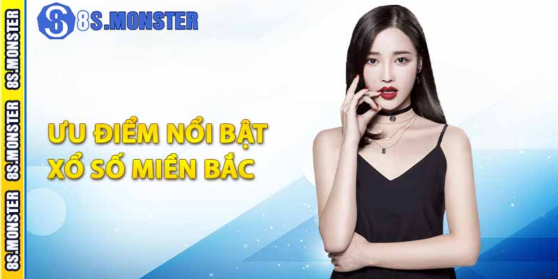 Ưu điểm nổi bật xổ số Miền Bắc