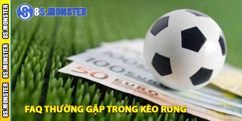 faq thường gặp trong kèo rung