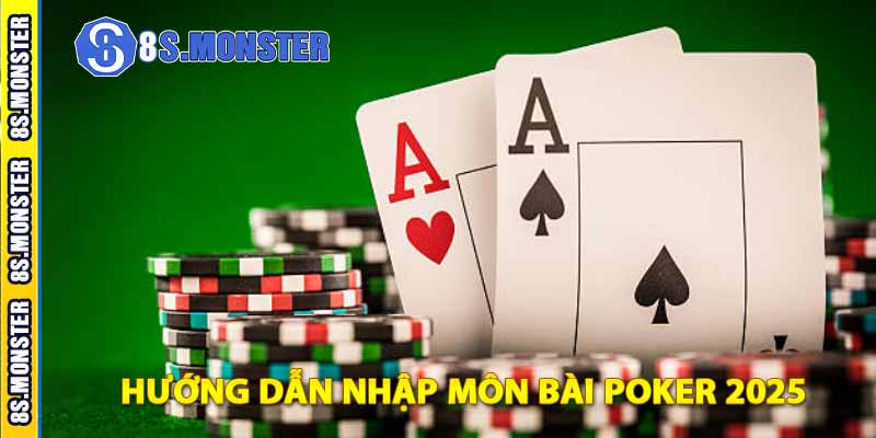 hướng dẫn nhập môn bài poker 2025